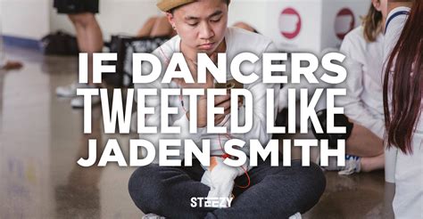 If Dancers Tweeted Like Jaden Smith Steezy Blog