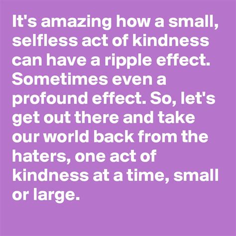Its Amazing How A Small Selfless Act Of Kindness Can Have A Ripple