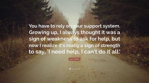 Kerri Walsh Quote You Have To Rely On Your Support System Growing Up