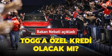 Togg a özel kredi olacak mı Bakan Nebati açıkladı