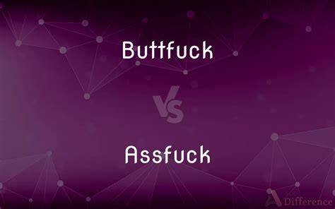 Buttfuck Vs Assfuck — Whats The Difference