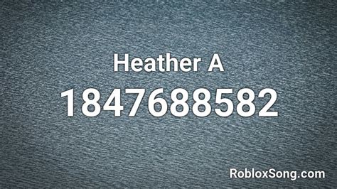 Heather A Roblox Id Roblox Music Codes