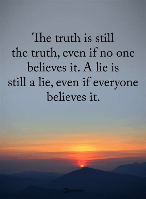 Quotes The Truth Is Still The Truth Even If No One Believes It A Lie Is Still A Lie Even If