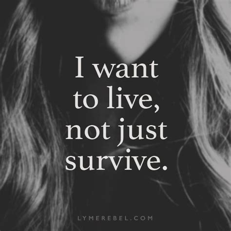 I Want To Live Not Just Survive Quote Lyme Awareness Healing Quotes