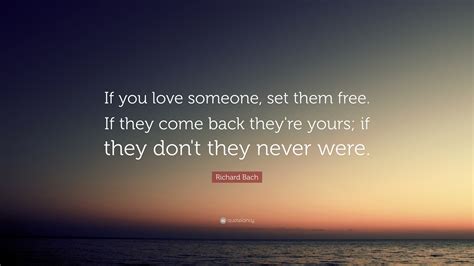 Richard Bach Quote “if You Love Someone Set Them Free If They Come