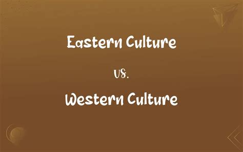 Eastern Culture Vs Western Culture Whats The Difference