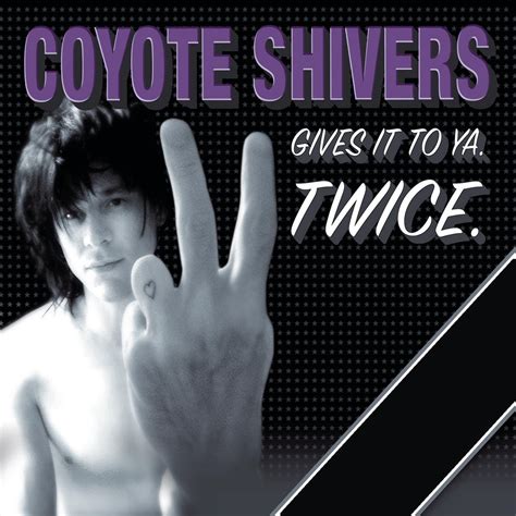 Gives It To Ya Twice Coyote Shivers Casper Caspar Chad Stewart