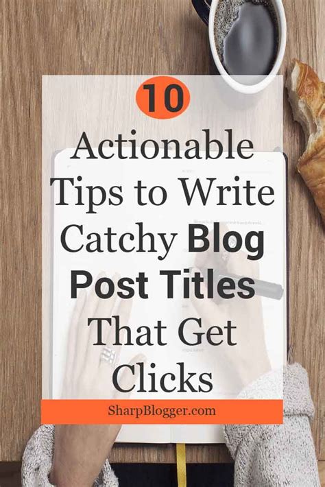 Actionable Tips To Write Catchy Blog Post Titles That Get Clicks Sharp Blogger Blog Post
