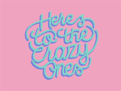 Heres To The Crazy Ones The Design Inspiration Fonts Inspirations