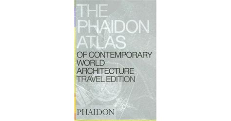 The Phaidon Atlas Of Contemporary World Architecture By Phaidon Press