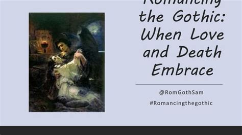 Romancing The Gothic When Love And Death Embrace Ppt