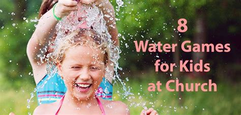 8 Water Games For Kids At Church