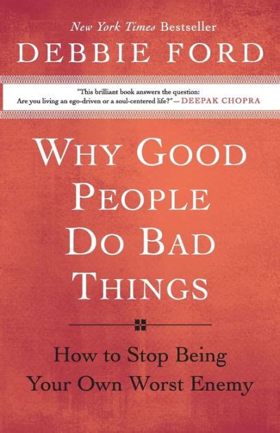 Why Good People Do Bad Things How To Stop Being Your Own Worst Enemy