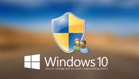 How To Change User Account Control Settings On Windows 10 Uac