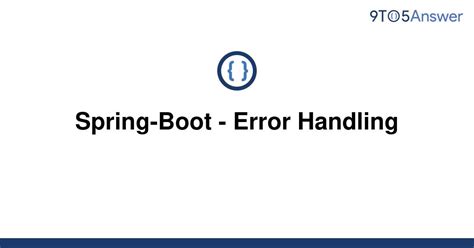 Solved Spring Boot Error Handling 9to5Answer