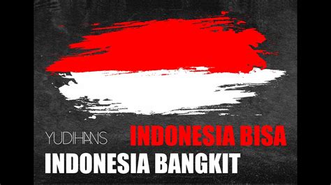 Indonesia Bisa Indonesia Bangkit Yudihans Indonesia Menang Melawan
