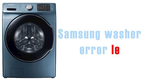 Normally when my wash load is complete it will play the music and then the the last few washes it says 0 minutes left and remains flashing and the self clean light is also flashing. Samsung washer error le | Washer and dishwasher error ...