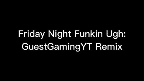 Friday Night Funkin Ugh Guestgamingyt Remix Youtube Music