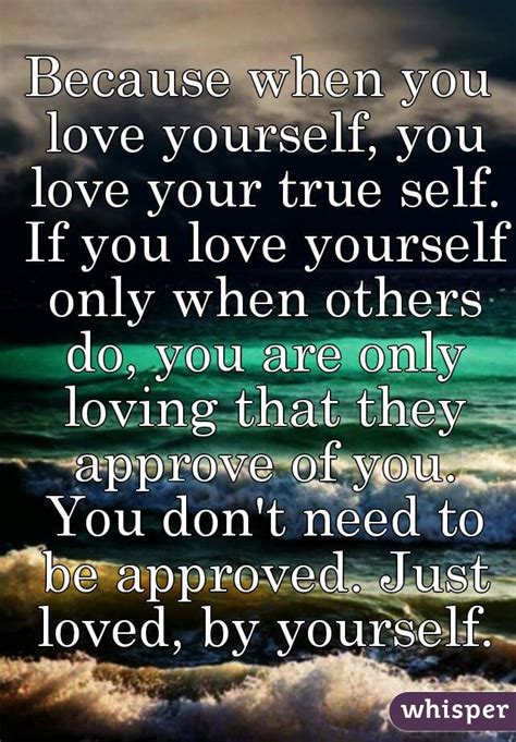 Because When You Love Yourself You Love Your True Self If You Love