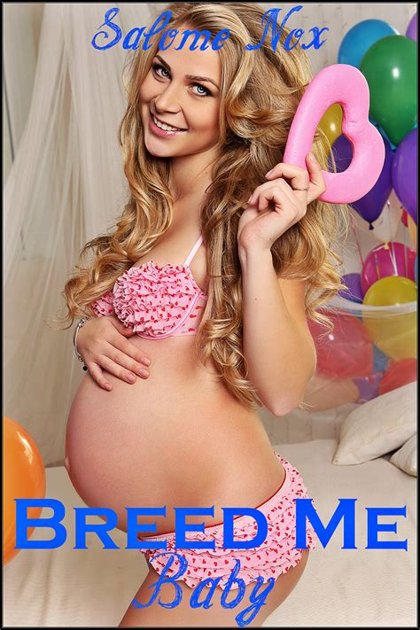 Breed Me Baby Fertile Erotica By Salome Nox Goodreads