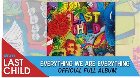 Last Child Full Album Everything We Are Everything Official Video