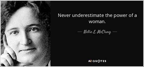 'never underestimate the power of abby joseph cohen.' never underestimate quotes from Nellie L. McClung quote: Never underestimate the power of a woman.