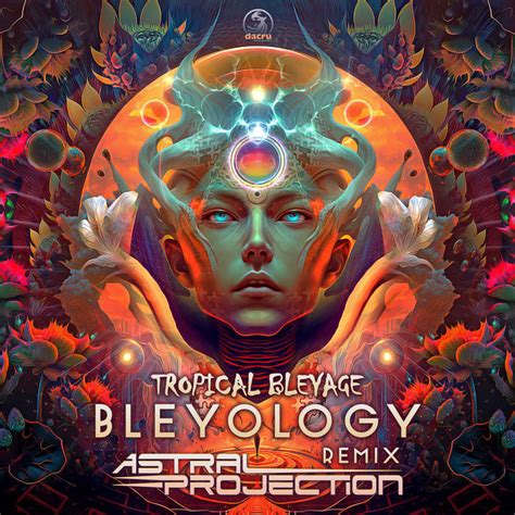 Bleyology Astral Projection Remix Tropical Bleyage Dacru Records