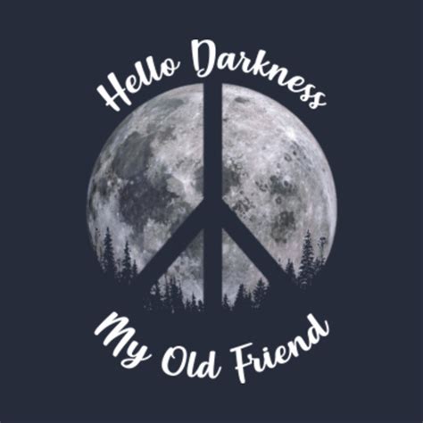 Hello Darkness My Old Friend Hello Darkness My Old Friend T Shirt
