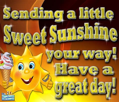 Sending A Little Sweet Sunshine Your Way Have A Great Day Pictures