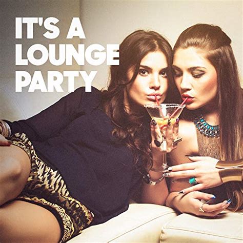 It s a Lounge Party de Cafe Chillout Music Club Ibiza Chill Out Lounge Music Café en Amazon