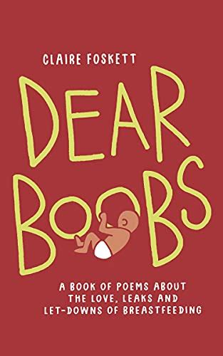 Dear Boobs A Book Of Poems About The Love Leaks And Let Downs Of Breastfeeding Ebook Foskett