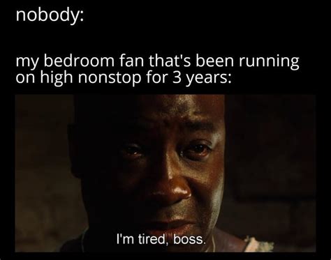 Im Tired Boss Know Your Meme