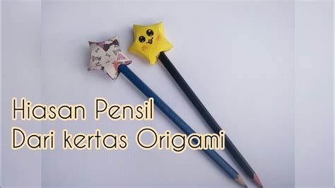 Cara Membuat Hiasan Pensil Dari Kertas Origami Bentuk Bintang Sahabat Kreasi Bunda Youtube