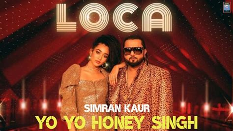 Loca Lyrics Yo Yo Honey Singh Simran Kaur Bhushan Kumar New Song 2020 Youtube