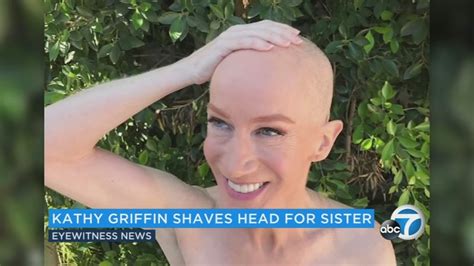 Kathy Griffin Shaves Head To Support Sisters Battle With Cancer Abc7