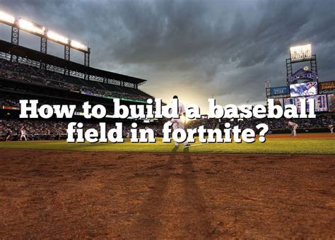 How To Build A Baseball Field In Fortnite Dna Of Sports