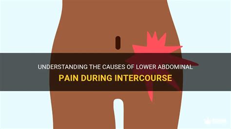 Understanding The Causes Of Lower Abdominal Pain During Intercourse