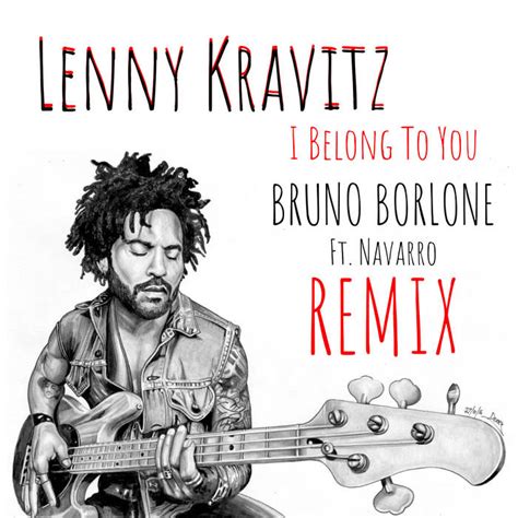 Lenny Kravitz I Belong To You Bruno Borlone Remix Bruno Borlone