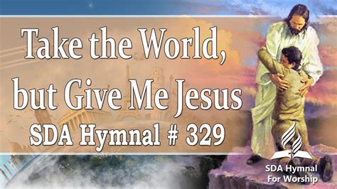 Take The World But Give Me Jesus Sda Hymn 329 Youtube