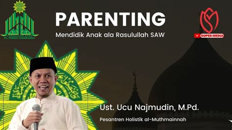 Prophetic Parenting Mendidik Anak Ala Rasulullah Saw Ust Ucu