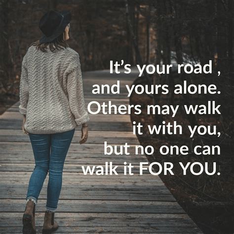 Do It Yourself Its Your Road And Yours Alone Others May Walk It