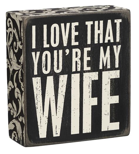 I Love That Youre My Wife Box Sign In 2019 Box Signs Decor Signs
