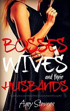 BOSSES WIVES AND THEIR HUSBANDS Cuckolding Stories About Married Women Seduced By Powerful