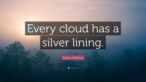 John Milton Quote “every Cloud Has A Silver Lining”