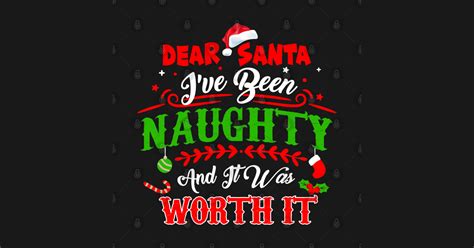 dear santa i was naughty worth it cute funny tee christmas celebrate dear santa i was naughty