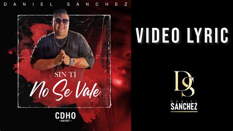 Sin Ti No Se Vale Daniel Sánchez Video Lyric Youtube