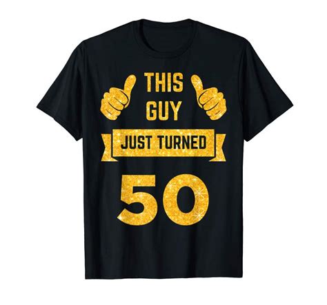 Cool Funny 50th Birthday T This Guy Just Turned 50 T Shirt Tees Design