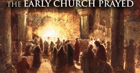 The Early Church Prayed Articles Faith Christian Center