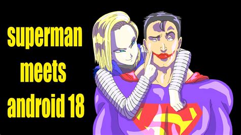 Superman Meets Android 18 Superman Conoce A La Androide 18 Hinca P1984