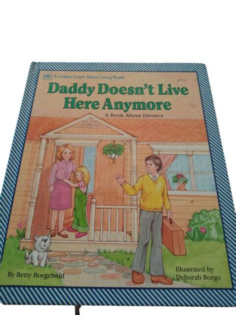 Daddy Doesn T Live Here Anymore A Book About Divorce By Betty